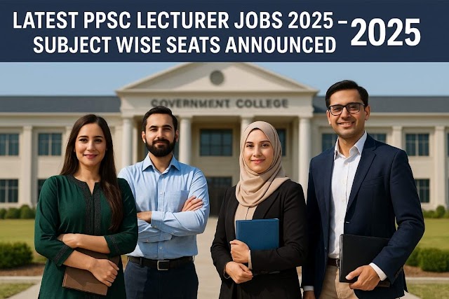 Latest PPSC Lecturer Jobs 2025 – Complete Subject-Wise Vacancies, Eligibility, Application Process, Syllabus & Salary Details