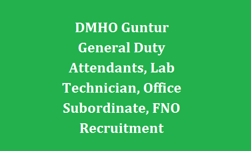 DMHO Guntur General Duty Attendants, Lab Technician, Office Subordinate, FNO Recruitment 2022