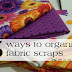 5 ways to Organize Fabric Scraps