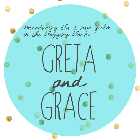 Welcome to Greta&Grace!  The new blog on the block.