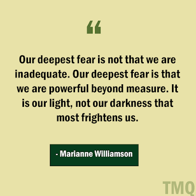 Our deepest fear is not that we are inadequate. Our deepest fear is that we are powerful beyond measure. It is our light, not our darkness that most frightens us. Marianne Williamson - deep motivational quote