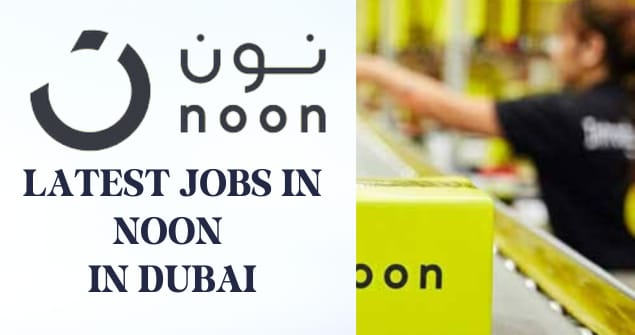 Latest Noon Jobs in Dubai UAE