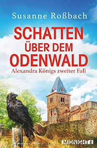 Schatten über dem Odenwald: Alexandra Königs zweiter Fall (Alexandra König ermittelt 2)