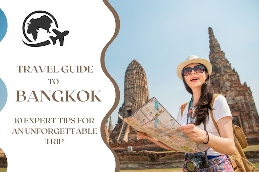 Bangkok Travel Guide: 10 Expert Tips for an Unforgettable Trip