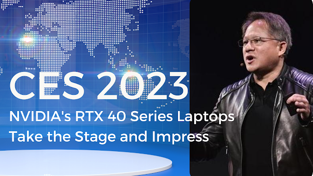 GeForce Makes a Big Splash at CES 2023 with RTX 40 Series Laptops and Improved DLSS