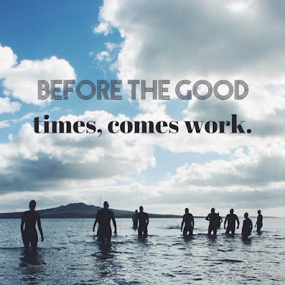 Before the Good Times, Comes Work.