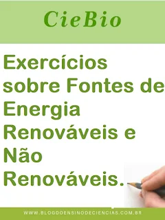 Exercícios sobre Fontes de Energia Renováveis e Não Renováveis.