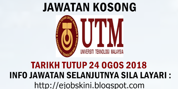 Jawatan Kosong Universiti Teknologi Malaysia (UTM) - 24 Ogos 2018