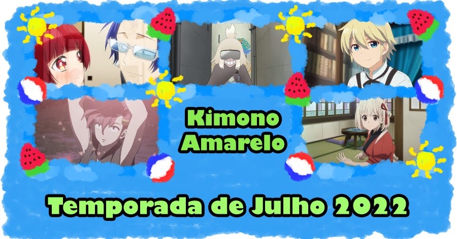 Kimono Amarelo: Primeiras Impressões: Temporada de Julho 2022 no Kimono  Amarelo