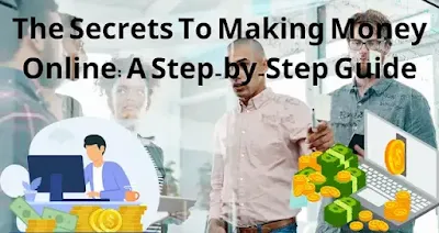 The Secrets To Making Money Online A Step-by-Step Guide