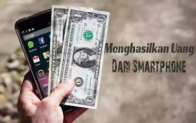 Cara Mudah Memanfaatkan Smartphone Untuk Menghasilkan Uang