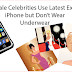 Top 50 Hot Female Celebrities Use Latest Expensive iPhone but Don’t Wear Underwear.