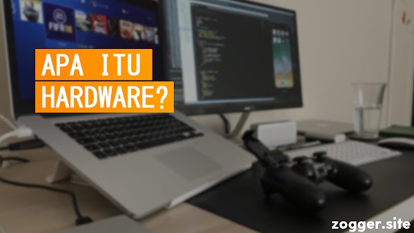 Hardware : Pengertian, Fungsi, Jenis dan Contohnya