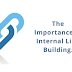 The Importance of Internal Link Building .