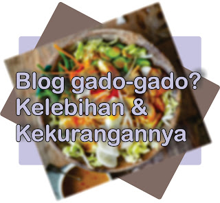 Kelebihan dan kekurangan blog gado-gado