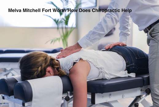 Melva Mitchell Fort Worth How Does Chiropractic Help