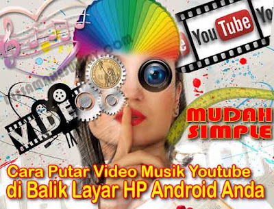 Cara Memutar Vedio Youtube di Latar Belakang HP Android atau Smartphone