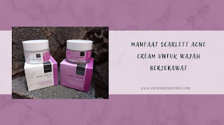 Manfaat scarlett acne cream