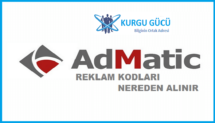Admatic Reklam Kodu Ekleme Nasıl Yapılır? - Kurgu Gücü