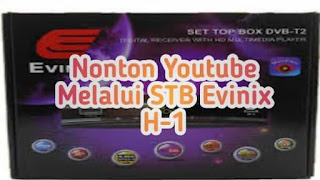 Nonton Youtube Melalui STB Evinix H-1 Tanpa Dongle Wifi, Begini Caranya