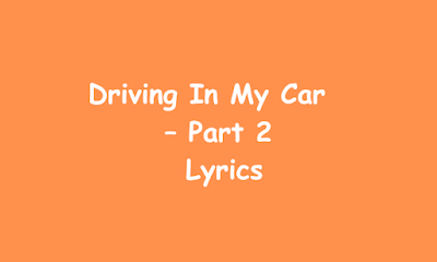 Driving In My Car – Part 2  Lyrics