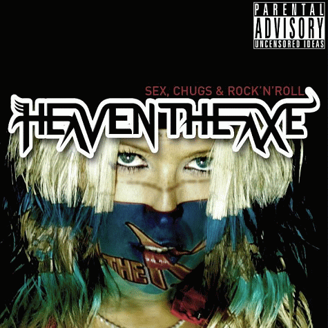 HEAVEN THE AXE - Sex, Chugs And Rock 'N' Roll (2012)