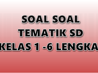 Contoh Soal UTS Tematik Kelas 1 - 6 SD Semua Mata Pelajaran 2017/2018