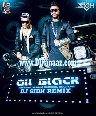 All Black Ft. Raftaar, Sukh-E Muzical Doctorz DJ Sidh Remix