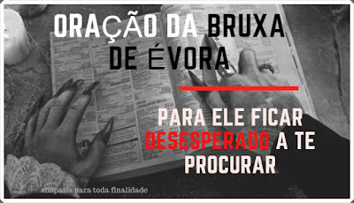 Oração Da Bruxa De Évora Para Ele Ficar Atrás De Vc Agora