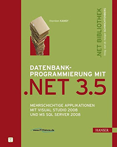 Datenbankprogrammierung mit .NET 3.5: Mehrschichtige Applikationen mit Visual Studio 2008 und MS SQL Server 2008