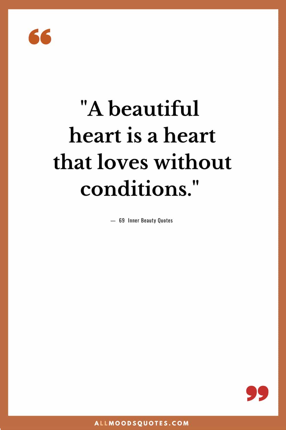 A beautiful heart is a heart that loves without conditions.
