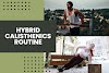 Hybrid Calisthenics Routine