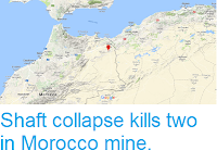 https://sciencythoughts.blogspot.com/2018/06/shaft-collapse-kills-two-in-morocco-mine.html