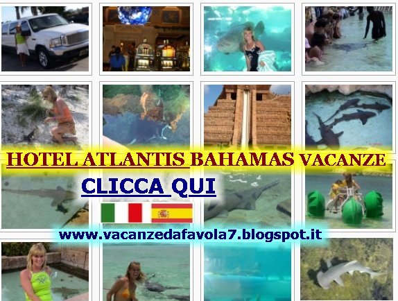 http://vacanzedafavola7.blogspot.it/2014/12/hotel-atlantis-bahamas.html