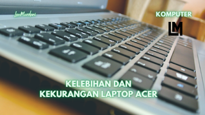 keunggulan dan kelemahan laptop acer