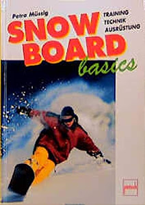Snowboard basics: Training, Technik, Ausrüstung