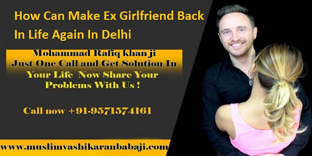 How Can Make Ex Girlfriend Back In Life Again In Delhi
