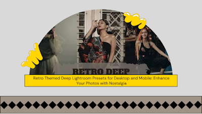Retro Themed Deep Lightroom Presets for Desktop and Mobile: Enhance Your Photos with Nostalgia