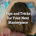 Tips and Tricks for Your Next Masterpiece