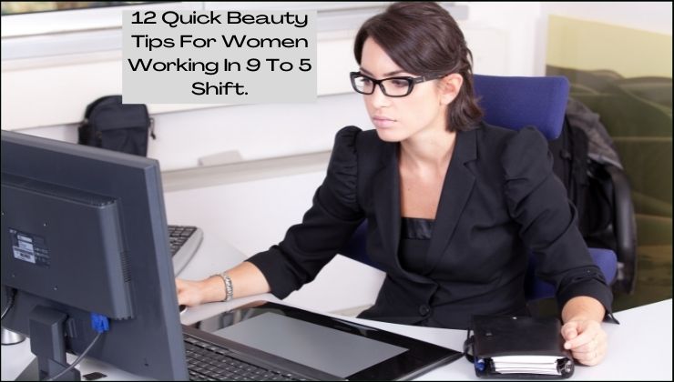 12 Quick Beauty Tips For Women Working In 9 To 5 Shift.