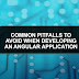 What are some common pitfalls to avoid when developing an Angular application?
