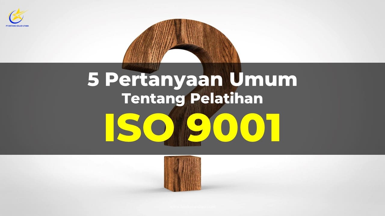 5 Pertanyaan Umum tentang Pelatihan ISO 90015 Pertanyaan Umum tentang Pelatihan ISO 9001