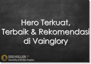 Top 4+ Hero Terkuat dan Terbaik di Vainglory versi Saya