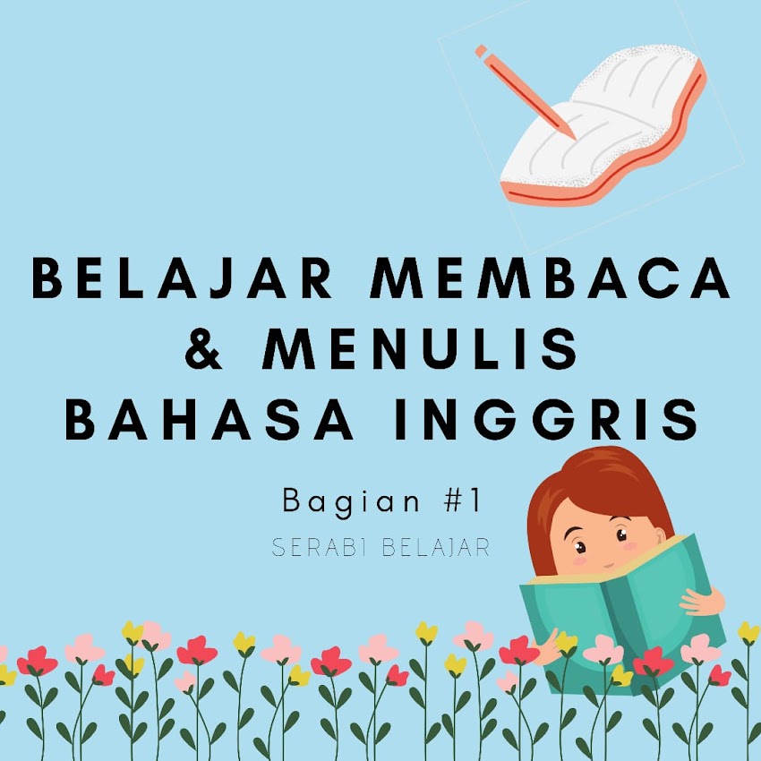 BELAJAR MEMBACA DAN MENULIS BAHASA INGGRIS (Bagian 1)