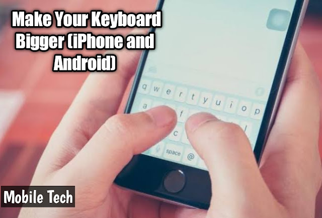 How to Make Your Keyboard Bigger (iPhone and Android)