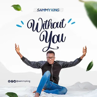 Sammy King - Without You Lyrics + MP3 DOWNLOAD