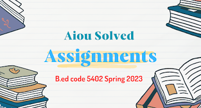 Aiou solved Assignments B.ED code 5402