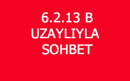 6.2.13 B UZAYLIYLA SOHBET