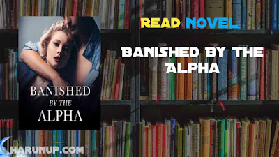 Read Banished By The Alpha Novel Full Episode