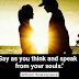 "Say as you think and speak it from your souls."